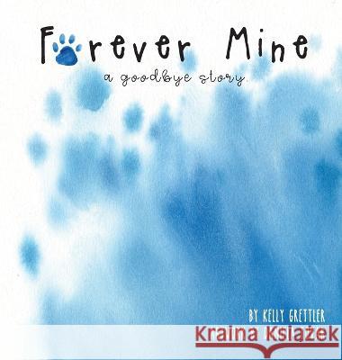 Forever Mine (a goodbye story) Kelly Grettler Daniela Tovar 9781088020180 Willow Point Press - książka