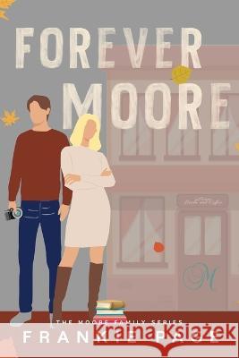 Forever Moore: A brother's best friend second chance romance Frankie Page   9781088023105 IngramSpark - książka