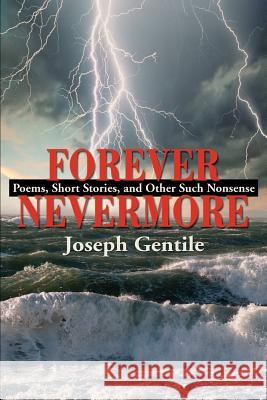 Forever Nevermore: Poems, Short Stories and Other Such Nonsense Gentile, Joseph 9780595182596 Writers Club Press - książka