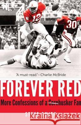 Forever Red: More Confessions of a Cornhusker Fan Steve Smith 9780803278707 University of Nebraska Press - książka