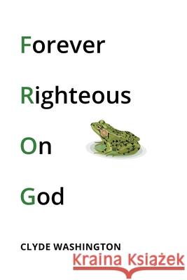 Forever Righteous on God Clyde Washington 9781662430862 Page Publishing, Inc. - książka