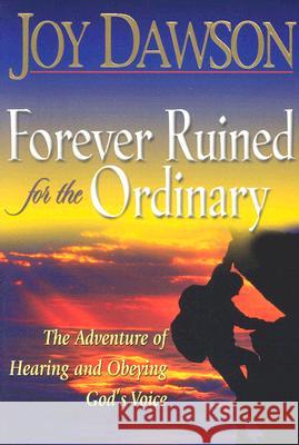 Forever Ruined for the Ordinary: The Adventure of Hearing and Obeying God's Voice Joy Dawson 9781576583876 YWAM Publishing - książka