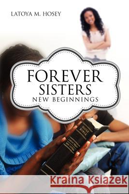 Forever Sisters; New Beginnings Latoya M Hosey 9781625090003 Xulon Press - książka