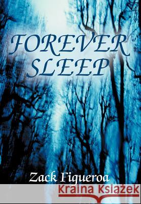 Forever Sleep Zack Figueroa 9780595670666 iUniverse - książka