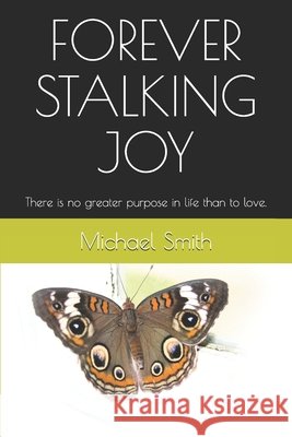 Forever Stalking Joy: There is no greater purpose in life than to love. Smith, Michael 9798551149583 Independently Published - książka