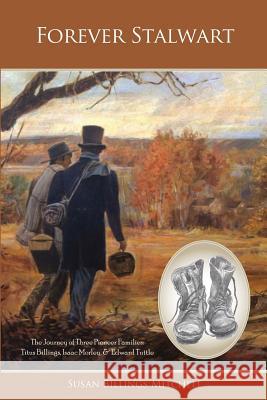 Forever Stalwart: The Journey of Three Pioneer Families: Titus Billings, Isaac Morley, and Edward Tuttle. Susan Billings Mitchell 9781500915155 Createspace - książka