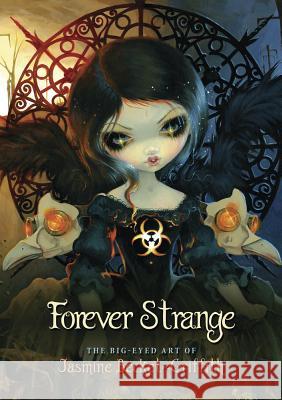 Forever Strange: The Big-Eyed Art of Jasmine Becket-Griffith Jasmine Becket-Griffith Amber Logan Kachina Mickeletto 9780738760193 Llewellyn Publications - książka