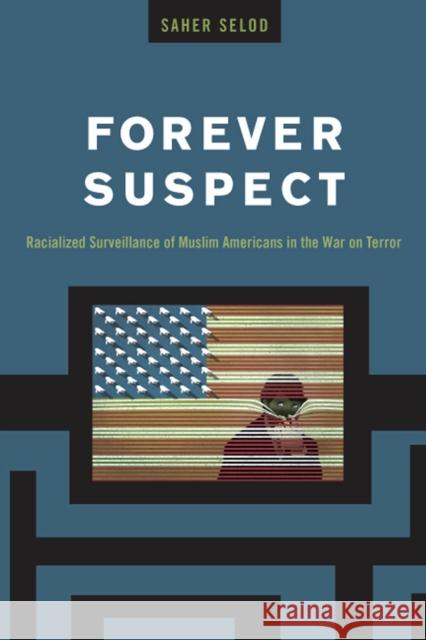 Forever Suspect: Racialized Surveillance of Muslim Americans in the War on Terror Saher Selod 9780813588346 Rutgers University Press - książka