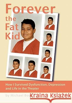 Forever the Fat Kid: How I Survived Dysfunction, Depression and Life in the Theater Boyd, Michael 9781426942402 Trafford Publishing - książka
