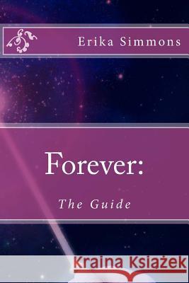 Forever: The Guide Erika Simmons 9781483973425 Createspace - książka