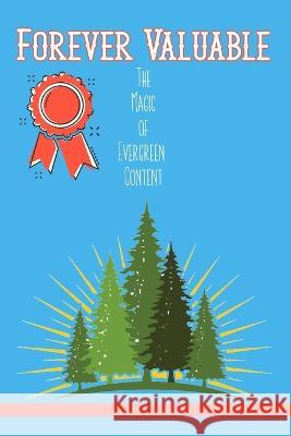 Forever Valuable: The Magic of Evergreen Content Joshua King 9798352890790 Independently Published - książka