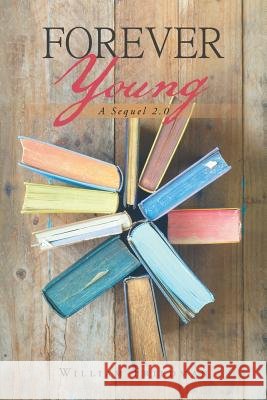 Forever Young: A Sequel 2.0 William Friedman 9781796038187 Xlibris Us - książka