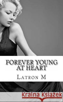 Forever Young at Heart Latron M 9781470092764 Createspace - książka