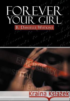 Forever Your Girl: Book Three in the No Other Man Three Part Tragedy Watkins, B. Danielle 9781477148952 Xlibris Corporation - książka