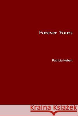 Forever Yours Patricia Hebert 9780578031897 Patricia A. Hebert - książka