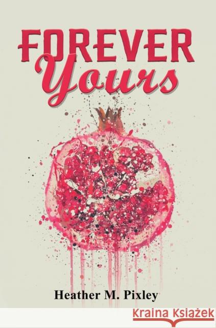 Forever Yours Heather M. Pixley 9781638297383 Austin Macauley Publishers LLC - książka