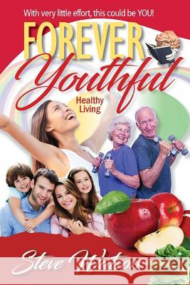 Forever Youthful: Healthy Living Steve Watson 9781540790736 Createspace Independent Publishing Platform - książka