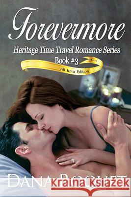 Forevermore (Heritage Time Travel Romance Series, Book 3): Pg-13 All Iowa Edition Dana Roquet 9781496031679 Createspace - książka