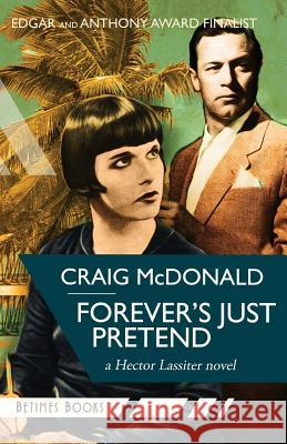 Forever's Just Pretend: A Hector Lassiter Novel Craig McDonald 9780992655297 Betimes Books - książka