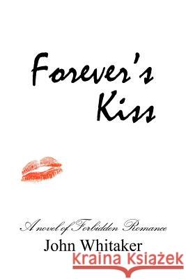 Forever's Kiss: A novel of forbidden romance Whitaker, John 9781470180942 Createspace - książka