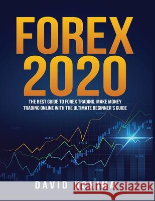 Forex 2020: The Best Guide to Forex Trading Make Money Trading Online With the Ultimate Beginner's Guide David Uchiha 9781951764791 Tyler MacDonald - książka