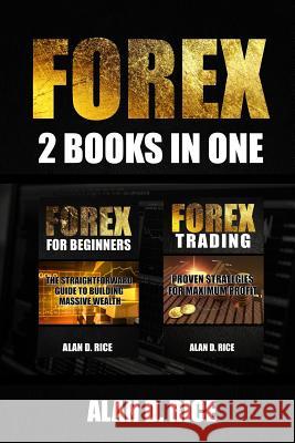 Forex: 2 books in one: Forex for Beginners, Forex Trading Rice, Alan D. 9781545419359 Createspace Independent Publishing Platform - książka