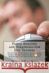Forex Analysis and Strategies for Day Traders: Profitable Investing with Currency Swaps, Hedges and Scalps for Both Beginning and Advanced Traders Steve Alkandros 9781545117033 Createspace Independent Publishing Platform