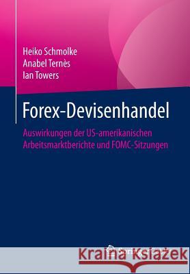 Forex-Devisenhandel: Auswirkungen Der Us-Amerikanischen Arbeitsmarktberichte Und Fomc-Sitzungen Schmolke, Heiko 9783658112998 Springer Gabler - książka