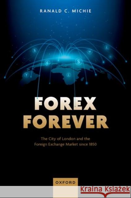 Forex Forever: The City of London and the Foreign Exchange Market since 1850  9780198903697 OUP OXFORD - książka