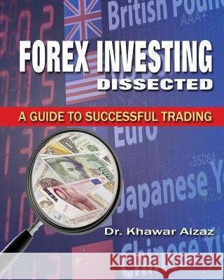 Forex Investing Dissected: A Guide to Successful Trading Khawar Aizaz 9780979652486 K & K Houston - książka