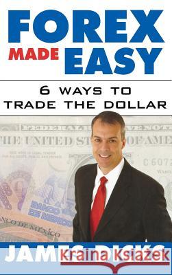 Forex Made Easy: 6 Ways to Trade the Dollar Dicks, James 9780071438940  - książka