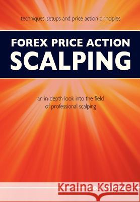 Forex Price Action Scalping: an in-depth look into the field of professional scalping Volman, Bob 9789090264110 Light Tower Publishing - książka