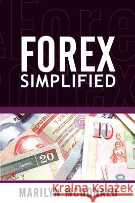 Forex Simplified: Behind the Scenes of Currency Trading McDonald, Marilyn 9781592803163 Marketplace Books - książka