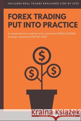Forex trading - Put into practice: A comprehensive method with a powerful price action strategy explained step by step Juan José Nogales 9798589781434 Independently Published - książka