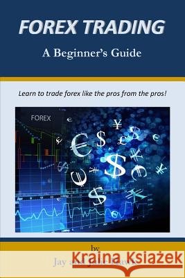 Forex Trading: A Beginner's Guide Mr Jay Hawk Mrs Julie Hawk 9781979902243 Createspace Independent Publishing Platform - książka