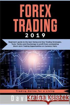 Forex Trading: Beginner's guide to the best Swing and Day Trading Strategies, Tools, Tactics and Psychology to profit from outstandin David Reese 9781951595128 Create Your Reality - książka
