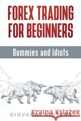 Forex Trading for Beginners, Dummies and Idiots Giovanni Rigters 9781087980546 Giovanni Rigters - książka