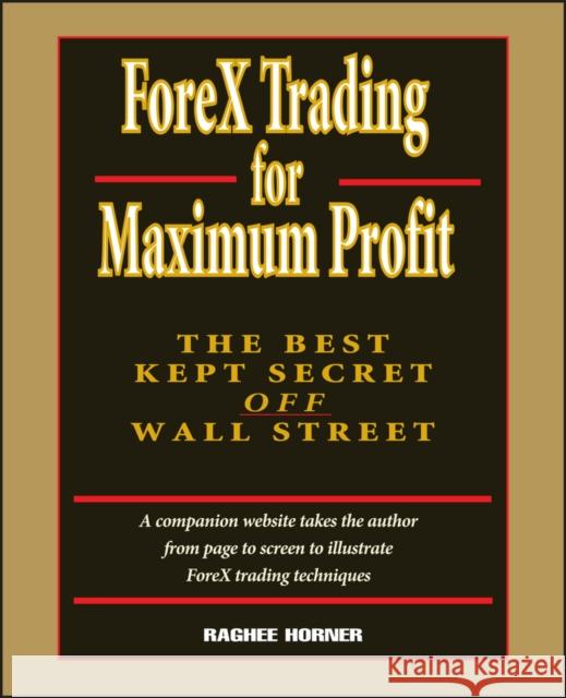 Forex Trading for Maximum Profit: The Best Kept Secret Off Wall Street Horner, Raghee 9780471710325 John Wiley & Sons - książka