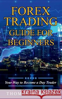 Forex Trading Guide for Beginners: Your Way to Become a Day Trader Thomas Buffett 9783752668896 Books on Demand - książka