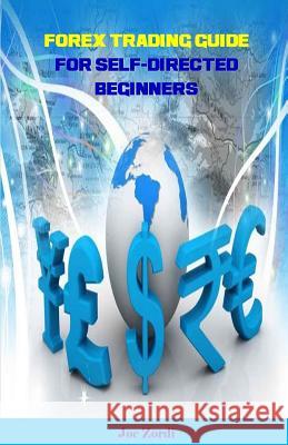 Forex Trading Guide for Self-Directed Beginners Joe Zordi 9781985688896 Createspace Independent Publishing Platform - książka