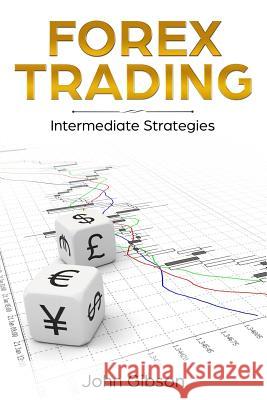 Forex Trading: Intermediate Strategies John Gibson 9781720304364 Createspace Independent Publishing Platform - książka