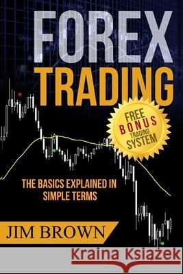 Forex Trading: The Basics Explained in Simple Terms Jim Brown 9781535198561 Createspace Independent Publishing Platform - książka
