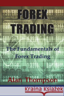 Forex Trading: The Fundamentals of Forex Trading Alan Thompson 9781634281775 Speedy Publishing LLC - książka