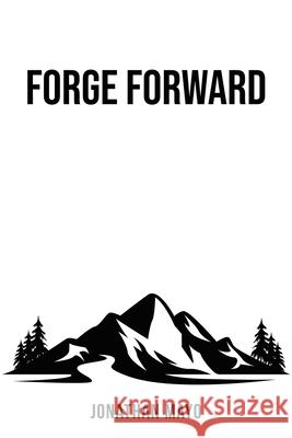 Forge Forward: Your Freedom is Hard Earned Jonathan Mayo 9798987642245 Forge Publications - książka