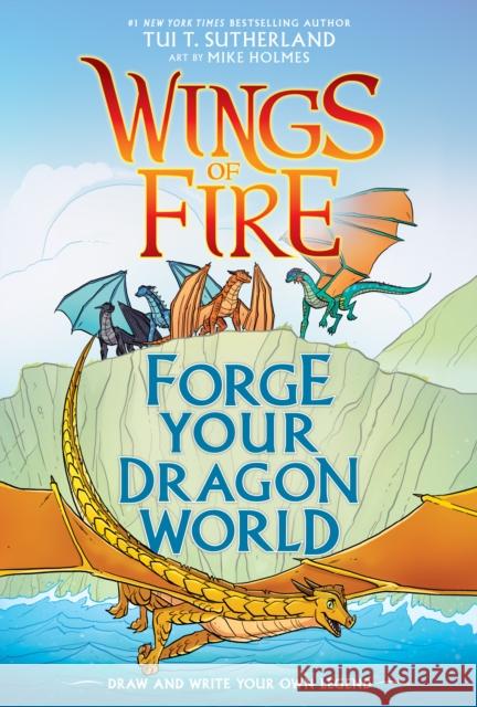 Forge Your Dragon World: A Wings of Fire Creative Guide Sutherland, Tui T. 9781338634778 Graphix - książka