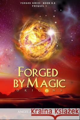 Forged by Magic: Origins Angela Orlowski Peart 9780615825809 Three Graces Publishing - książka