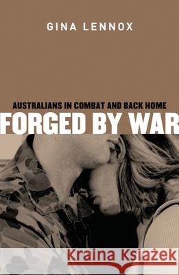 Forged by War: Australians in Combat and Back Home Lennox, Gina 9780522851717 Melbourne University Publishing - książka