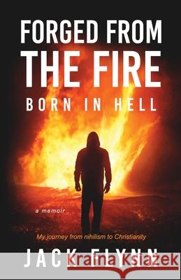 Forged From The Fire: Born in Hell Jack Flynn 9781716076213 Lulu.com - książka