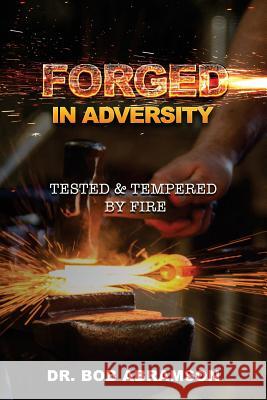 Forged in Adversity: Tested & Tempered by Fire Bob Abramson 9781726113724 Createspace Independent Publishing Platform - książka