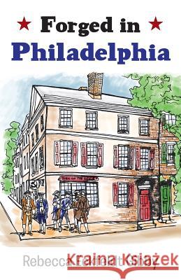 Forged in Philadelphia Rebecca Eckfeldt Gibby 9781458213990 Abbott Press - książka